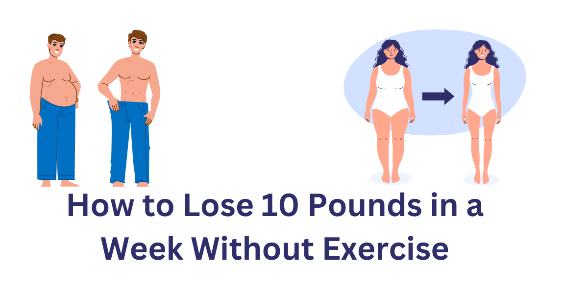 How to Lose 10 Pounds in a Week Without Exercise